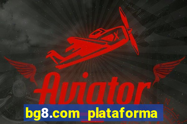 bg8.com plataforma paga mesmo